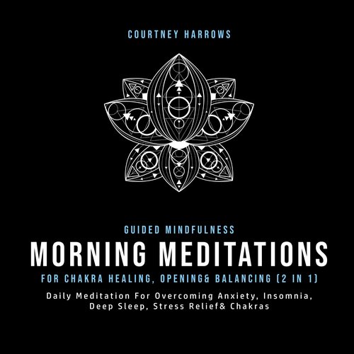 Guided Mindfulness Meditations For Chakra Healing Opening& Balancing (2 In 1)