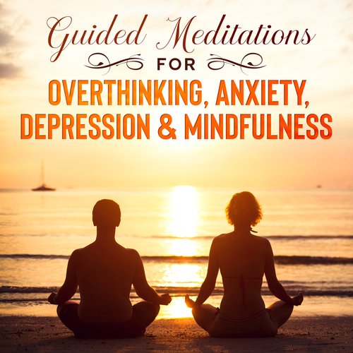 Guided Meditations for Overthinking Anxiety Depression & Mindfulness