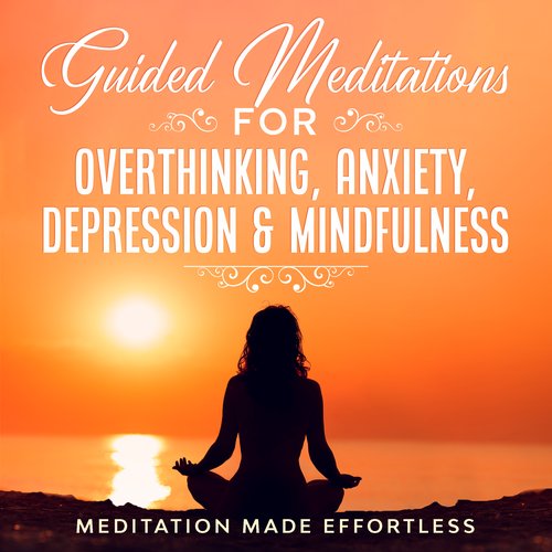 Guided Meditations for Overthinking Anxiety Depression & Mindfulness