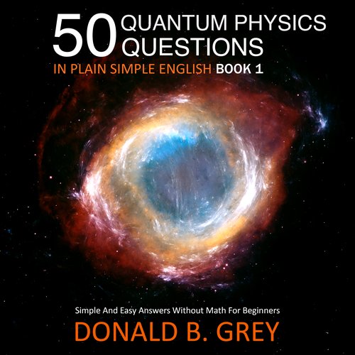 50 Quantum Physics Questions In Plain Simple English Book 1