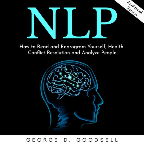 NLP: How to Read and Reprogram Yourself Health Conflict Resolution and Analyze People