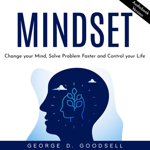 Mindset: Change your Mind Solve Problem Faster and Control your Life