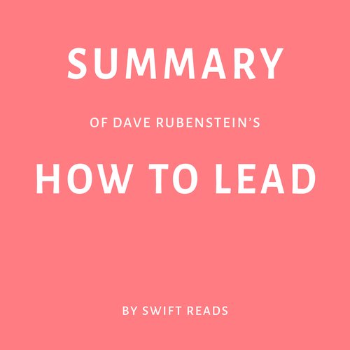 Summary of Dave Rubenstein’s How to Lead