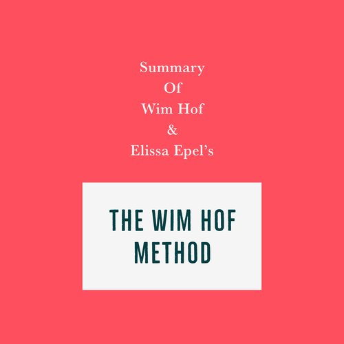 Summary of Wim Hof and Elissa Epel’s The Wim Hof Method