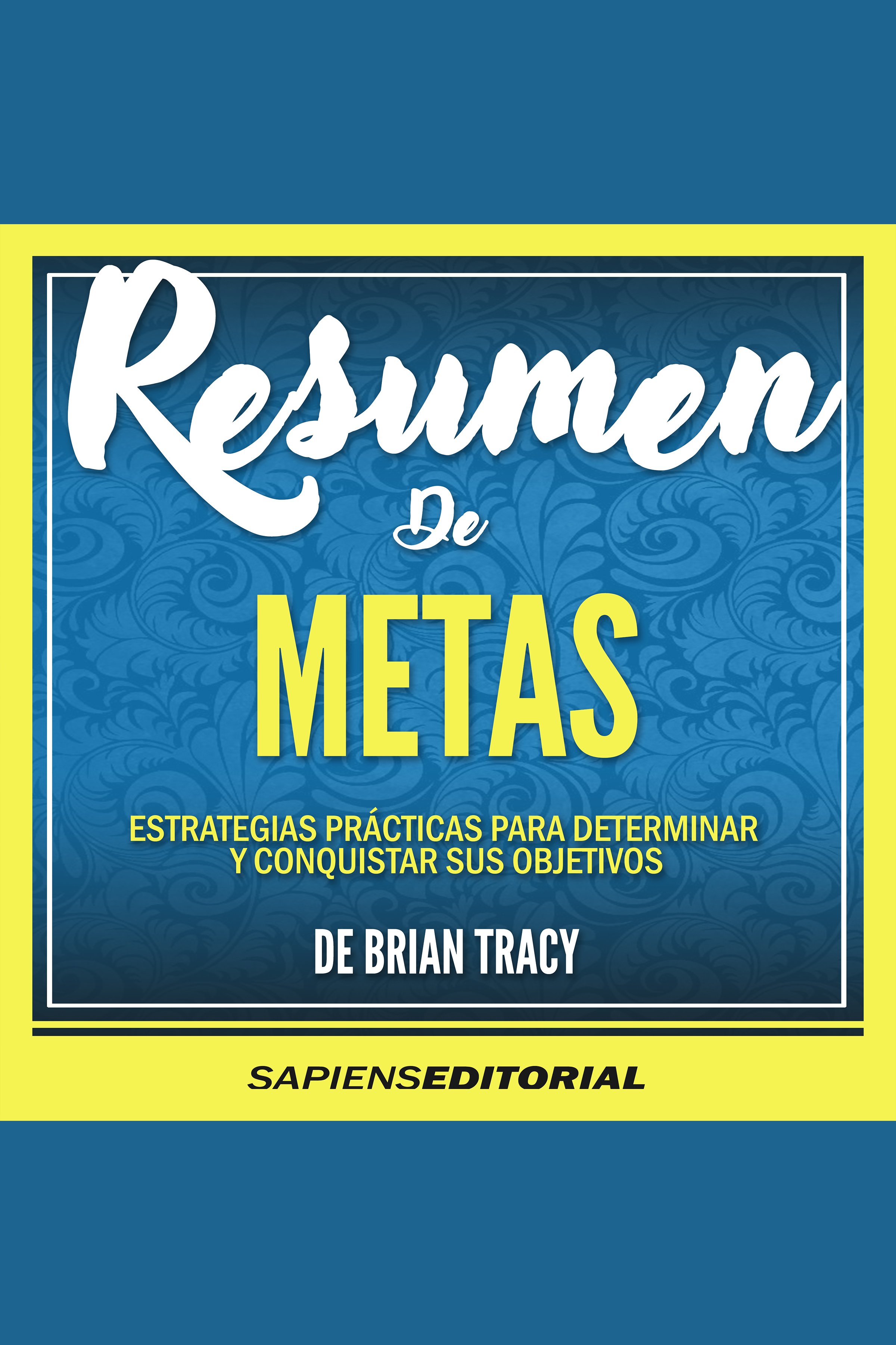 Resumen De "Metas: Estrategias Practicas Para Determinar Y Conquistar ...