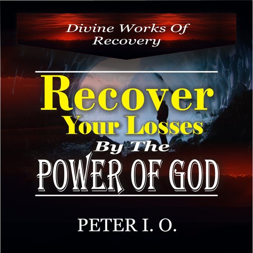 Recover Your Losses By The Power Of God (Divine Works of Recovery)