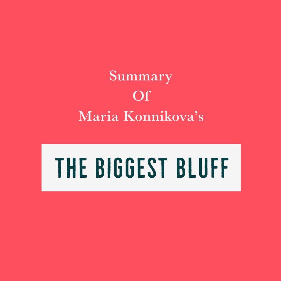 Summary of Maria Konnikova's The Biggest Bluff by Swift Reads Audiobook