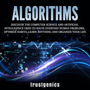 Algorithms: Discover The Computer Science and Artificial Intelligence Used to Solve Everyday Human Problems Optimize Habits Lear thumbnail