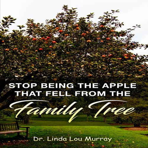 Stop Being The Apple That Fell From The Family Tree