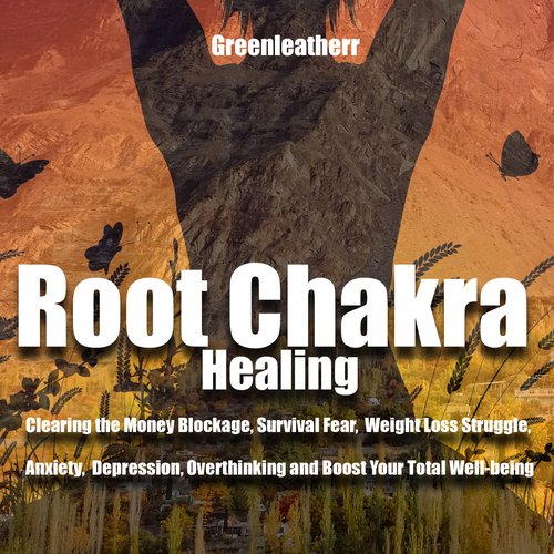 Root Chakra Healing: Clearing the Money Blockage Survival Fear Weight Loss Struggle Anxiety Depression Overthinking and Boost Yo