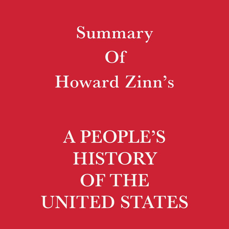Summary of Howard Zinn's A People's History of the United States by ...