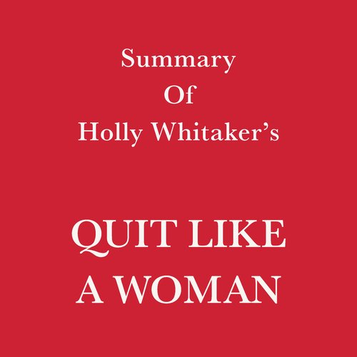 Summary of Holly Whitaker’s Quit Like a Woman