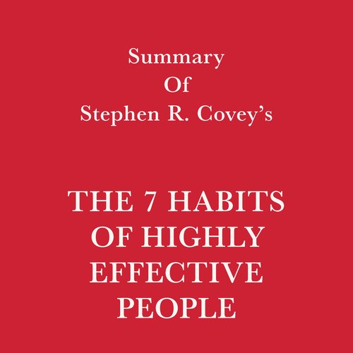 Summary of Stephen R. Covey's The 7 Habits of Highly Effective People