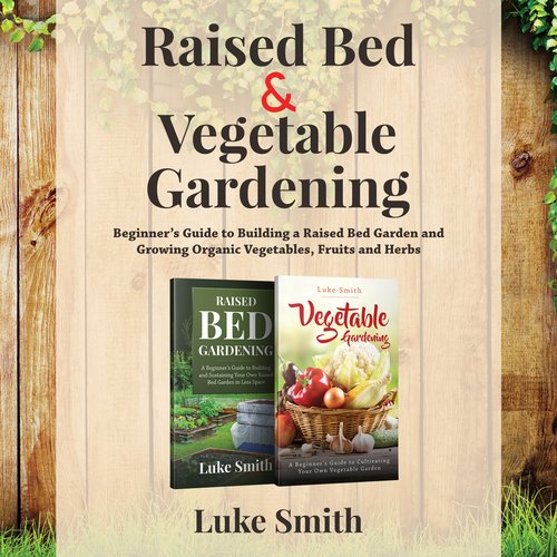 Raised Bed and Vegetable Gardening - 2 in 1