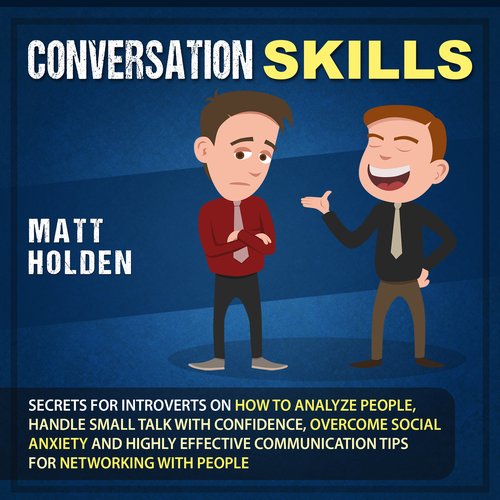 Conversation Skills: Secrets for Introverts on How to Analyze People Handle Small Talk with Confidence Overcome Social Anxiety a