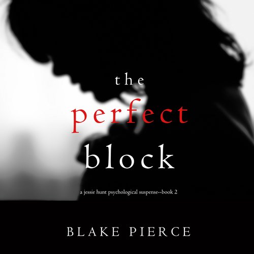 The Perfect Block (A Jessie Hunt Psychological Suspense Thriller—Book Two)