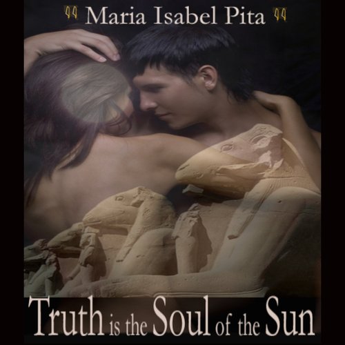 Truth is the Soul of the Sun - A Biographical Novel of Hatshepsut-Maatkare