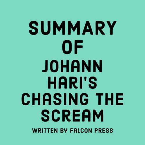 Summary of Johann Hari's Chasing the Scream