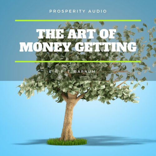 Art of Money Getting The: Golden Rules for Making Money