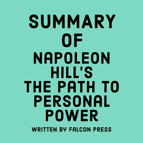 Summary of Napoleon Hill’s The Path to Personal Power