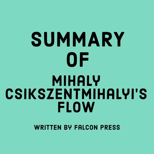 Summary of Mihaly Csikszentmihalyi’s Flow