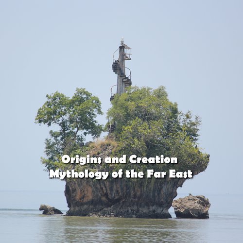 Origins and Creation  Mythology of the Far East