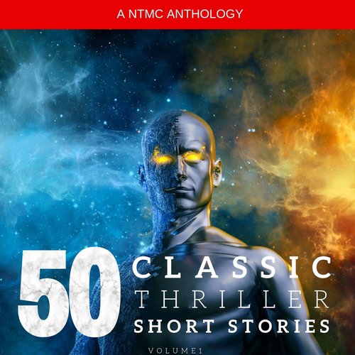 50 Classic Thriller Short Stories Vol 1: Works by Edgar Allan Poe Arthur Conan Doyle Edgar Wallace Edith Nesbit...and many more 