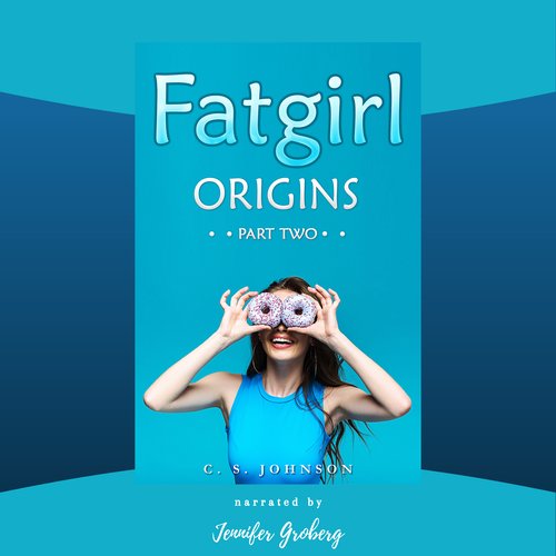 Fatgirl: Origins Part Two