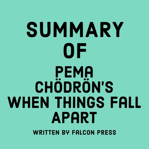 Summary of Pema Chödrön’s When Things Fall Apart