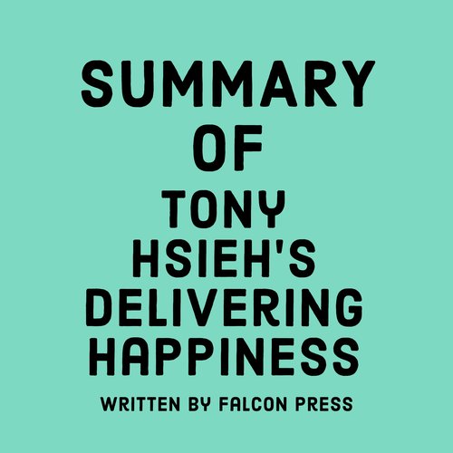 Summary of Tony Hsieh’s Delivering Happiness