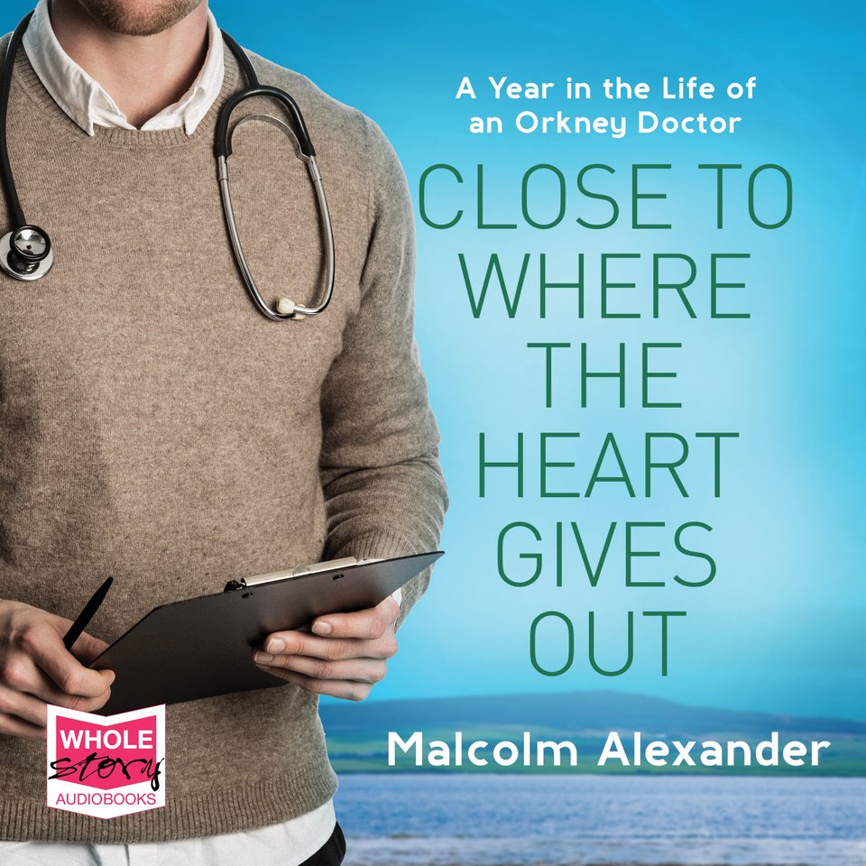 Close To Where The Heart Gives Out by Malcolm Alexander Audiobook