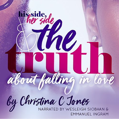 Truth The - His Side Her Side and The Truth About Falling In Love