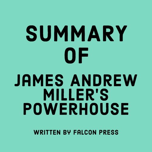 Summary of James Andrew Miller’s Powerhouse