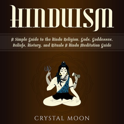 Hinduism: A Simple Guide to the Hindu Religion Gods Goddesses Beliefs History and Rituals + A Hindu Meditation Guide