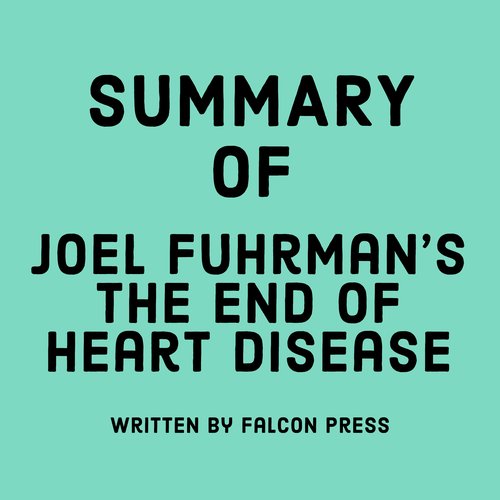 Summary of Joel Fuhrman’s The End of Heart Disease