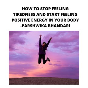 HOW TO STOP FEELING TIREDNESS AND START FEELING POSITIVE ENERGY IN YOUR BODY thumbnail