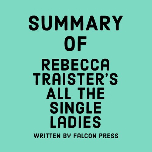 Summary of Rebecca Traister’s  All the Single Ladies