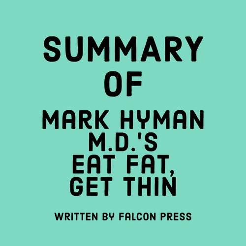 Summary of Mark Hyman M.D.'s Eat Fat Get Thin