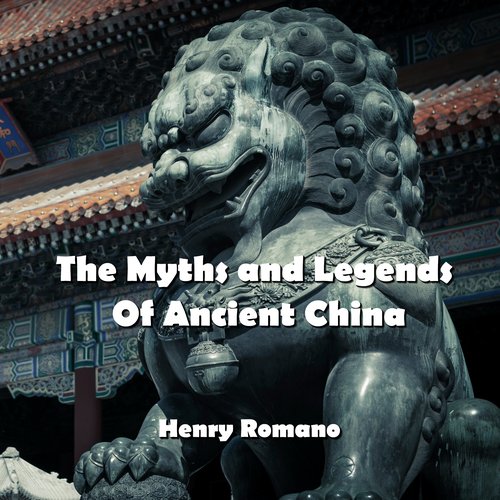 The Myths and Legends  Of Ancient China