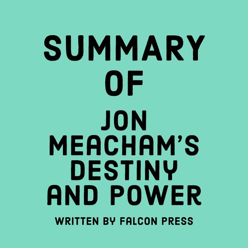 Summary of Jon Meacham’s Destiny and Power