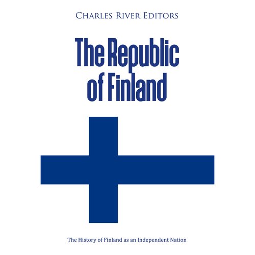 Republic of Finland The: The History of Finland as an Independent Nation