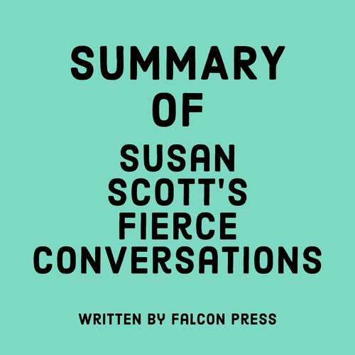 Summary of Susan Scott’s Fierce Conversations