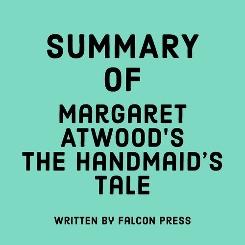 Summary of Margaret Atwood’s The Handmaid’s Tale