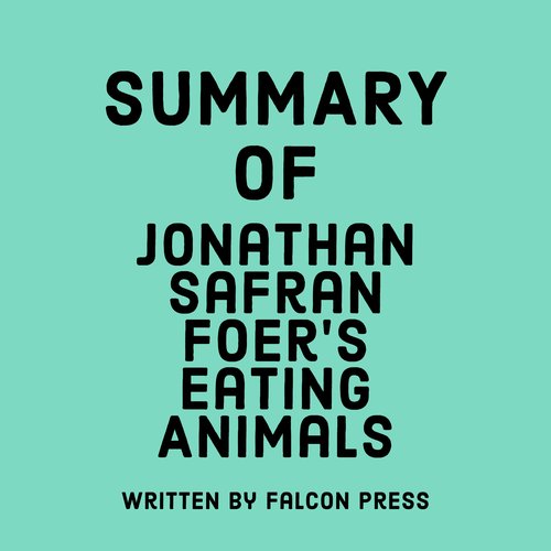 Summary of Jonathan Safran Foer’s Eating Animals