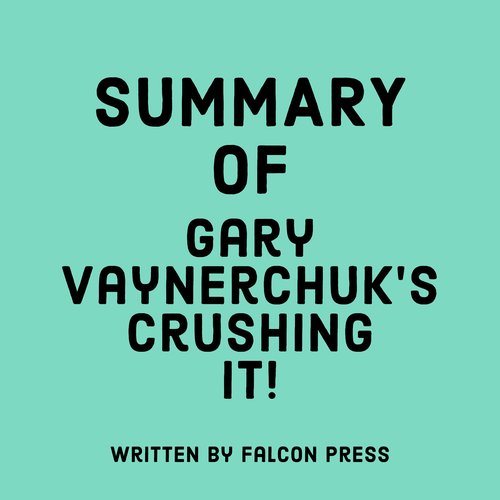 Summary of Gary Vaynerchuk’s Crushing It!