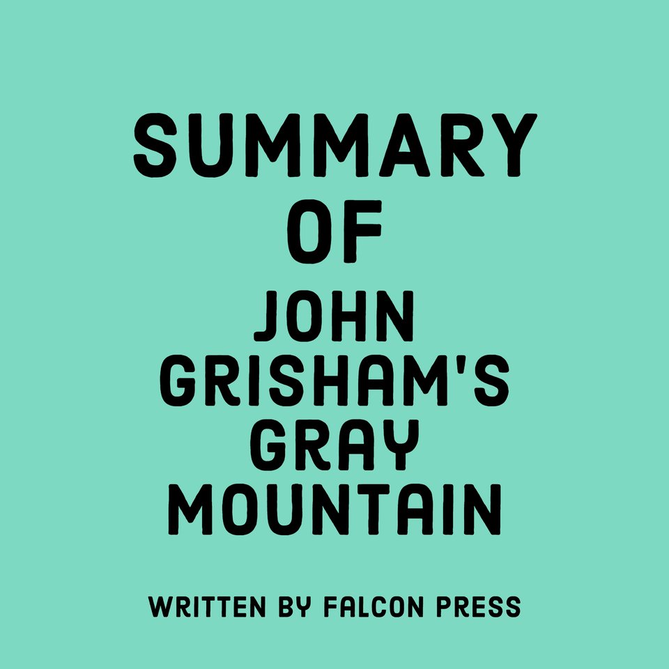 Summary of John Grisham's Gray Mountain by Falcon Press Audiobook