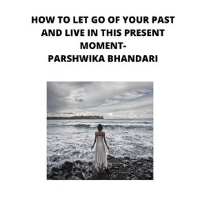 how to let go of your past and live in this moment thumbnail
