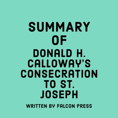 Summary of Donald H. Calloway’s Consecration to St. Joseph