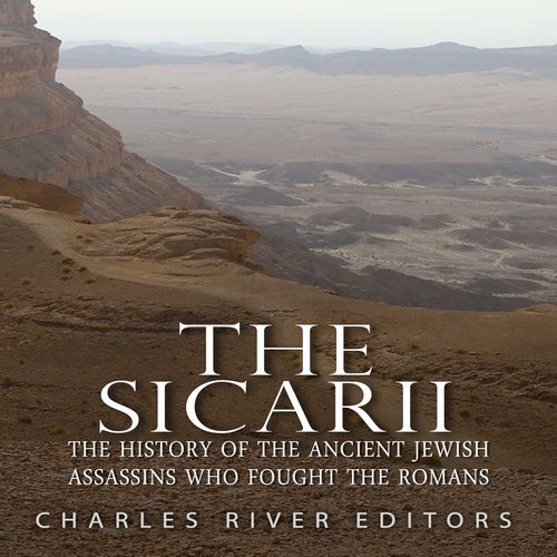 Sicarii The: The History of the Ancient Jewish Assassins Who Fought the Romans