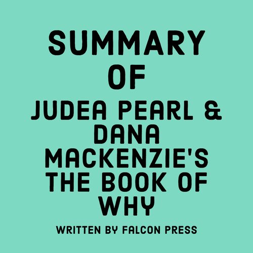 Summary of Judea Pearl & Dana Mackenzie's The Book of Why